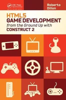 HTML5 Game Development from the Ground Up with Construct 2 - Roberto Dillon