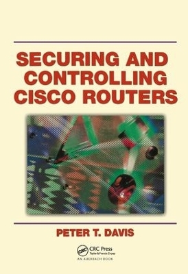 Securing and Controlling Cisco Routers - Peter T. Davis