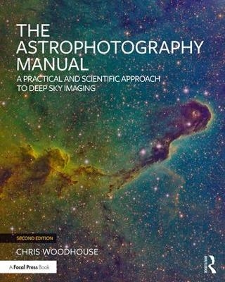 The Astrophotography Manual - Chris Woodhouse