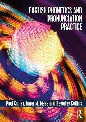 English Phonetics and Pronunciation Practice - Paul Carley, Inger M. Mees