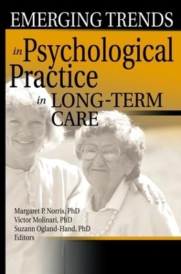 Emerging Trends in Psychological Practice in Long-Term Care - Margaret Norris, Victor Molinari, Suzann Ogland-Hand