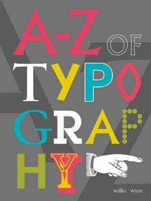 A-Z of Typography - Karen Wilks, Liz Wyse