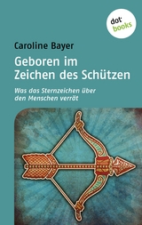 Geboren im Zeichen des Schützen - Caroline Bayer