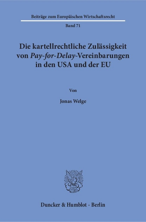 Die kartellrechtliche Zulässigkeit von Pay-for-Delay-Vereinbarungen in den USA und der EU. - Jonas Welge