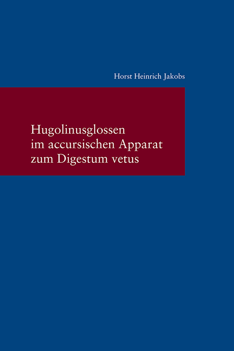 Hugolinusglossen im accursischen Apparat zum Digestum vetus - Horst Heinrich Jakobs