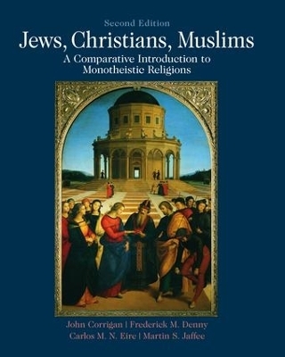 Jews, Christians, Muslims - John Corrigan, Frederick Denny, Carlos Eire, Martin S Jaffee