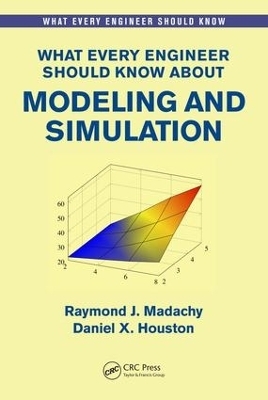 What Every Engineer Should Know About Modeling and Simulation - Raymond J. Madachy, Daniel Houston