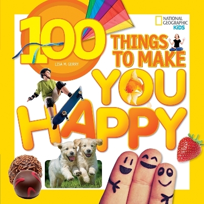 100 Things to Make You Happy - Lisa M. Gerry,  National Geographic Kids