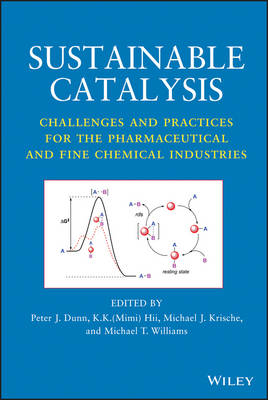 Sustainable Catalysis – Challenges and Practices for the Pharmaceutical and Fine Chemical Industries - 