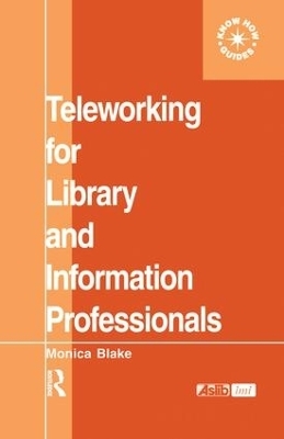 Teleworking for Library and Information Professionals - Monica Blake