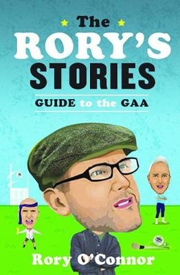 The Rory’s Stories Guide to the GAA - Rory O'Connor