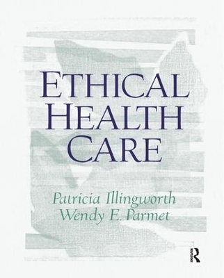 Ethical Health Care - Patricia Illingworth, Wendy Parmet