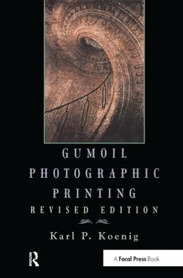 Gumoil Photographic Printing, Revised Edition - Karl Koenig