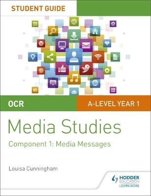 OCR A Level Media Studies Student Guide 1: Media Messages - Louisa Cunningham