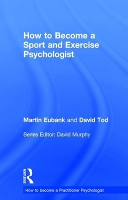 How to Become a Sport and Exercise Psychologist - Martin Eubank, David Tod