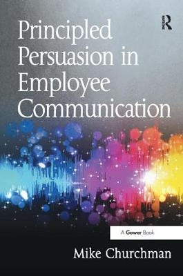 Principled Persuasion in Employee Communication - Mike Churchman