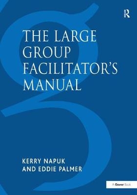 The Large Group Facilitator's Manual - Kerry Napuk, Eddie Palmer