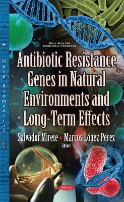 Antibiotic Resistance Genes in Natural Environments & Long-Term Effects - Salvador Mirete, Marcos López Pérez