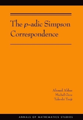 The p-adic Simpson Correspondence - Ahmed Abbes, Michel Gros, Takeshi Tsuji