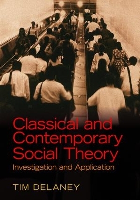 Classical and Contemporary Social Theory - Tim Delaney