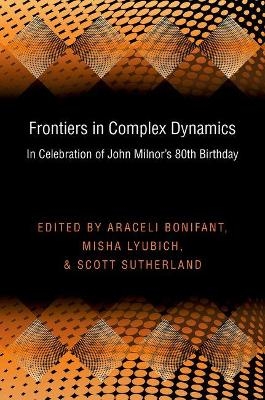 Frontiers in Complex Dynamics - Araceli Bonifant, Misha Lyubich, Scott Sutherland