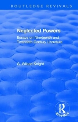 Routledge Revivals: Neglected Powers (1971) - G. Wilson Knight