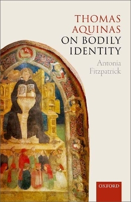 Thomas Aquinas on Bodily Identity - Antonia Fitzpatrick