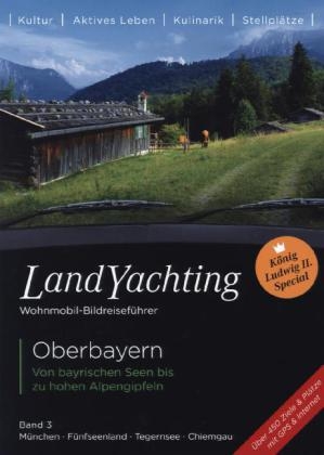 LandYachting Wohnmobil-Bildreiseführer · Oberbayern - Gerti Eisele, Jorg Kase