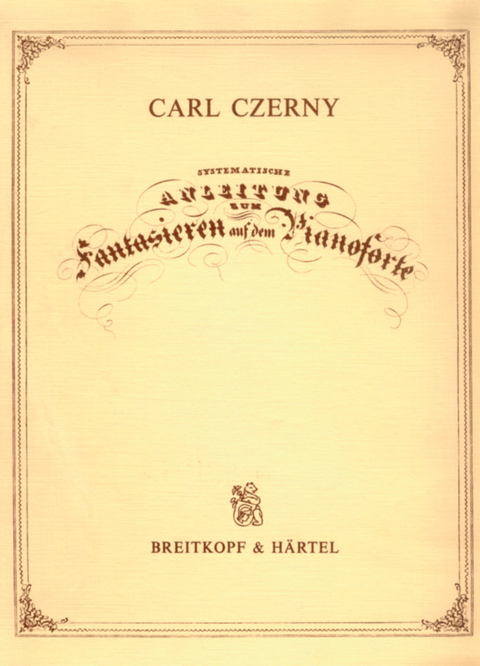 Systematische Anleitung zum Fantasieren auf dem Pianoforte op. 200 - Carl Czerny