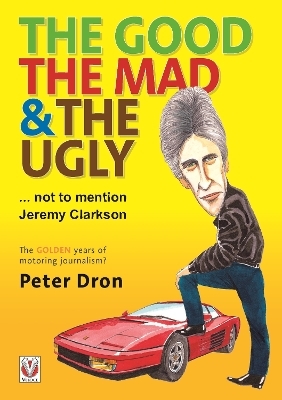 The Good, the Mad and the Ugly ... Not to Mention Jeremy Clarkson - Peter Dron