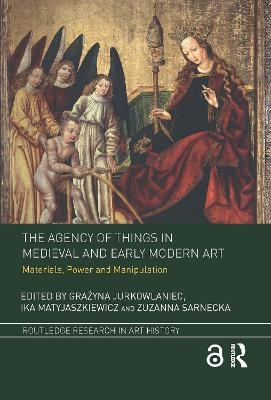 The Agency of Things in Medieval and Early Modern Art - 