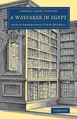 A Wayfarer in Egypt - Annie Abernethie Pirie Quibell