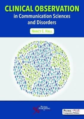 Clinical Observation in Communication Sciences and Disorders - Nancy E. Hall