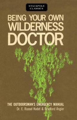 Being Your Own Wilderness Doctor - Bradford Angier, E Russel Kodet