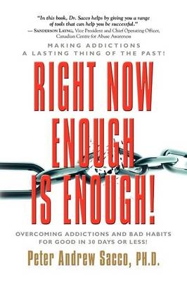 RIGHT NOW ENOUGH IS ENOUGH! Overcoming Your Addictions And Bad Habits For Good - Peter Andrew Sacco PhD