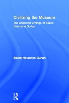 Civilizing the Museum - Elaine Heumann Gurian