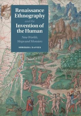 Renaissance Ethnography and the Invention of the Human - Surekha Davies