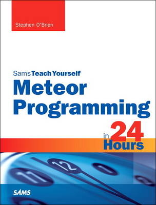 Meteor Programming in 24 Hours, Sams Teach Yourself - Stephen O'Brien