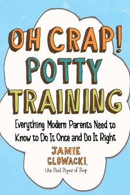 Oh Crap! Potty Training - Jamie Glowacki