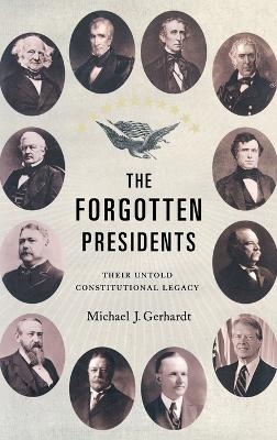 The Forgotten Presidents - Michael J. Gerhardt