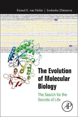 The Evolution of Molecular Biology - Kensal Van Holde, Jordanka Zlatanova