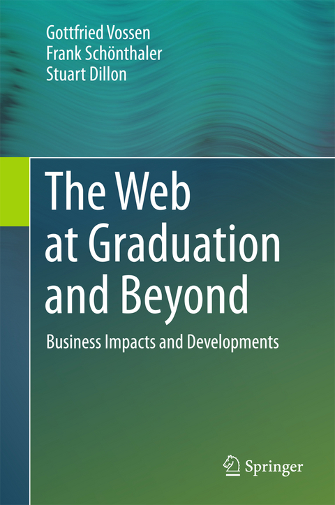 The Web at Graduation and Beyond - Gottfried Vossen, Frank Schönthaler, Stuart Dillon