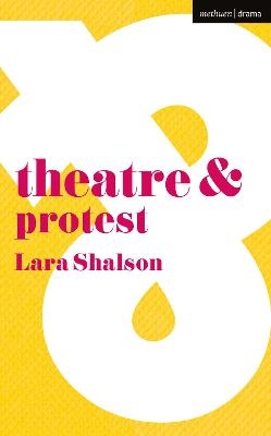 Theatre and Protest - Lara Shalson