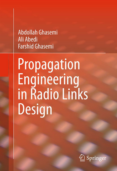 Propagation Engineering in Radio Links Design - Abdollah Ghasemi, Ali Abedi, Farshid Ghasemi