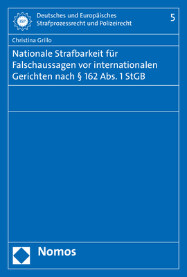 Nationale Strafbarkeit für Falschaussagen vor internationalen Gerichten nach § 162 Abs. 1 StGB - Christina Grillo