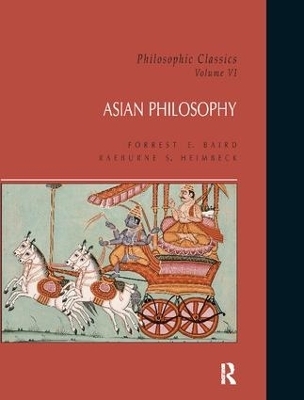 Philosophic Classics: Asian Philosophy, Volume VI - Forrest Baird, Raeburne S. Heimbeck