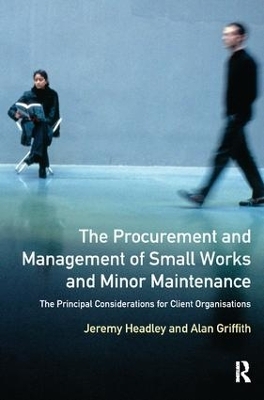 The Procurement and Management of Small Works and Minor Maintenance - Jeremy Headley, Alan Griffith