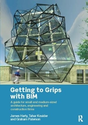 Getting to Grips with BIM - James Harty, Tahar Kouider, Graham Paterson