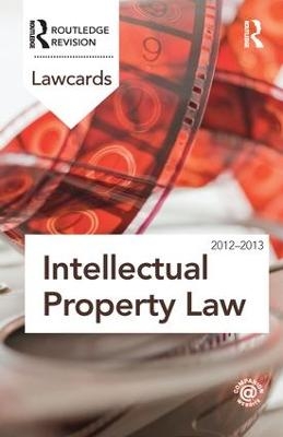 Intellectual Property Lawcards 2012-2013 -  Routledge