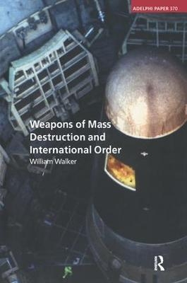 Weapons of Mass Destruction and International Order - William Walker